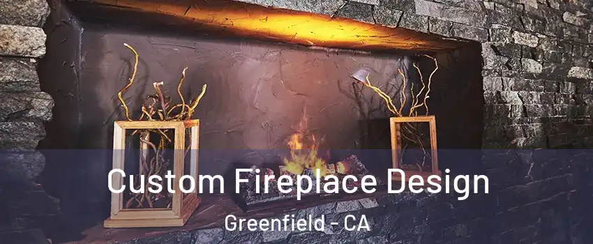  Custom Fireplace Design Greenfield - CA