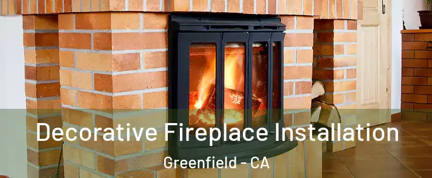  Decorative Fireplace Installation Greenfield - CA