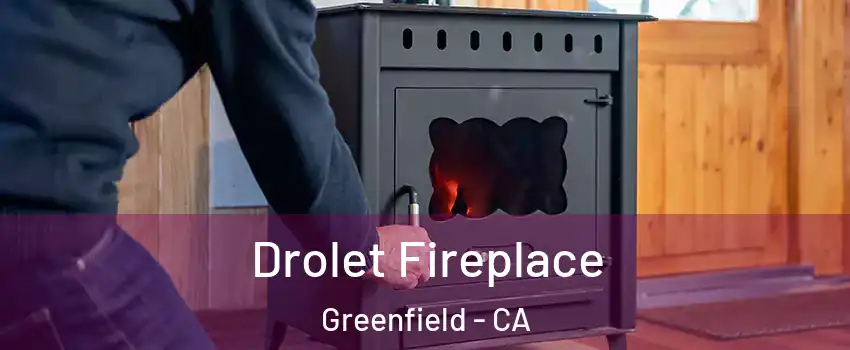  Drolet Fireplace Greenfield - CA