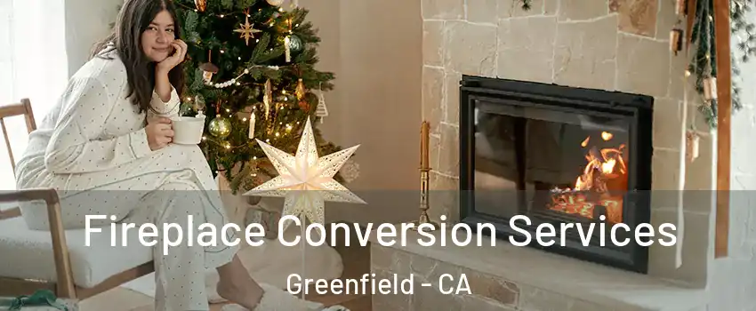  Fireplace Conversion Services Greenfield - CA