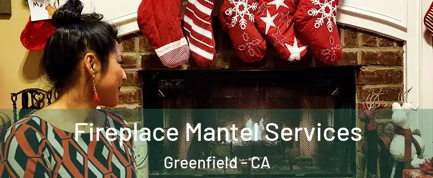  Fireplace Mantel Services Greenfield - CA