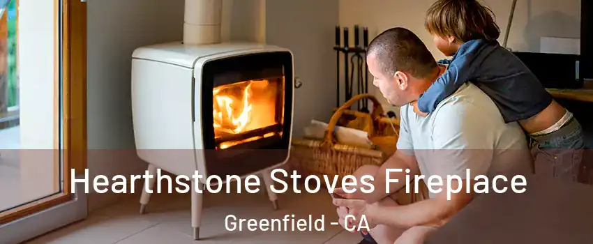  Hearthstone Stoves Fireplace Greenfield - CA
