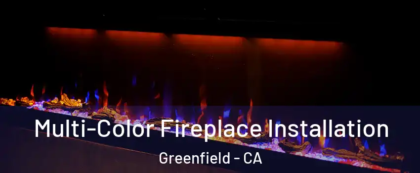  Multi-Color Fireplace Installation Greenfield - CA