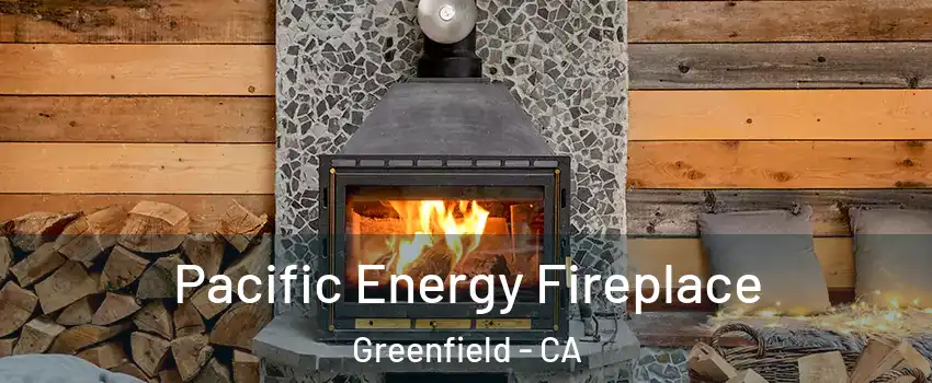  Pacific Energy Fireplace Greenfield - CA