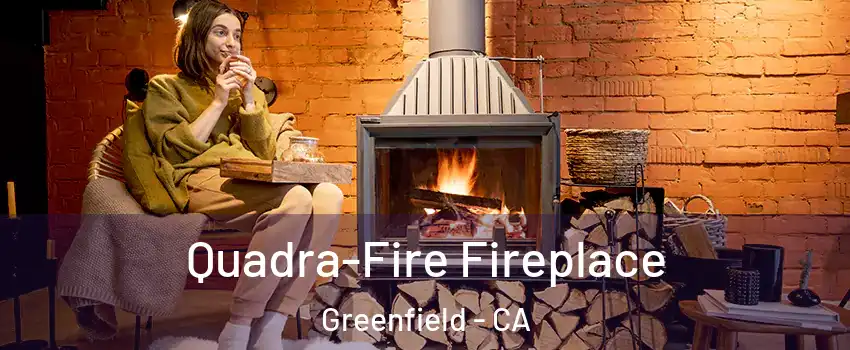  Quadra-Fire Fireplace Greenfield - CA