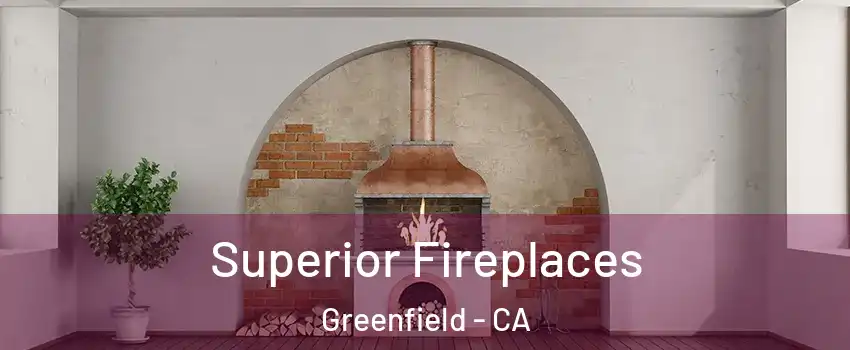  Superior Fireplaces Greenfield - CA